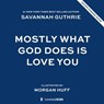 Mostly What God Does is Love You - Savannah Guthrie - 9780310160182