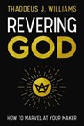 Revering God - Thaddeus J. Williams - 9780310160410