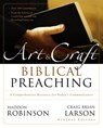 The Art and Craft of Biblical Preaching - Haddon Robinson ; Craig Brian Larson ; Zondervan - 9780310296409