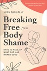Breaking Free from Body Shame - Jess Connolly - 9780310352464