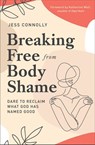 Breaking Free from Body Shame - Jess Connolly - 9780310352501