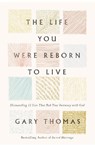 The Life You Were Reborn to Live - Gary Thomas - 9780310360681