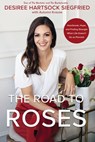 The Road to Roses - Desiree Hartsock Siegfried - 9780310361961