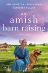 An Amish Barn Raising - Amy Clipston ; Kelly Irvin ; Kathleen Fuller - 9780310362401