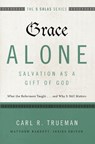 Grace Alone---Salvation as a Gift of God - Carl R. Trueman - 9780310515760