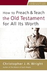 How to Preach and Teach the Old Testament for All Its Worth - Christopher J. H. Wright - 9780310524649