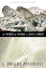The Words and Works of Jesus Christ - J. Dwight Pentecost - 9780310531043