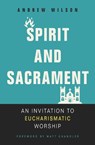 Spirit and Sacrament - Andrew Wilson - 9780310536475