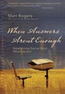 When Answers Aren't Enough - Matt Rogers - 9780310543329
