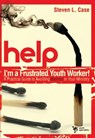 Help! I'm a Frustrated Youth Worker! - Steven Case - 9780310577034