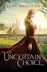 An Uncertain Choice - Jody Hedlund - 9780310749196