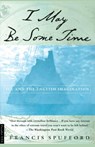 I May Be Some Time - Francis Spufford - 9780312220815