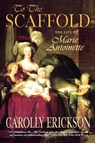To the Scaffold - Carolly Erickson - 9780312322052