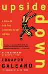 Upside down: a Primer for the Looking-Glass World - Eduardo Galeano - 9780312420314