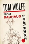 From Bauhaus to Our House - Tom Wolfe - 9780312429140