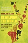 Rewilding the World - Caroline Fraser - 9780312655419