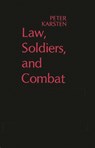 Law, Soldiers, and Combat - Peter Karsten - 9780313200427
