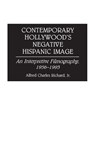 Contemporary Hollywood's Negative Hispanic Image - Alfred Richard - 9780313288418