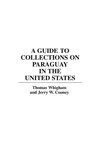 A Guide to Collections on Paraguay in the United States - Jerry W Cooney ; Thomas Whigham - 9780313292033