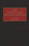 The Johnny Cash Record Catalog - John L. Smith - 9780313295065