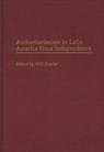 Authoritarianism in Latin America Since Independence - William M. Fowler - 9780313298431