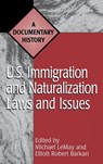 U.S. Immigration and Naturalization Laws and Issues - Michael C. LeMay ; Elliott Robert Barkan - 9780313301568
