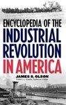 Encyclopedia of the Industrial Revolution in America - James S. Olson - 9780313308307