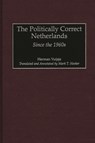 The Politically Correct Netherlands - Herman Vuijsje - 9780313315091