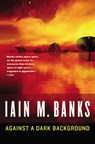 AGAINST A DARK BACKGROUND - Iain M. Banks - 9780316036375