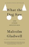 What the Dog Saw - Malcolm Gladwell - 9780316084659
