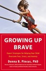Growing Up Brave: Expert Strategies for Helping Your Child Overcome Fear, Stress, and Anxiety - Donna B. Pincus - 9780316125604