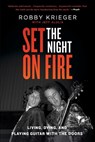 Set the Night on Fire: Living, Dying, and Playing Guitar with the Doors - Robby Krieger - 9780316243445