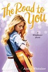 The Road to You - WHITAKER,  Alecia - 9780316251402