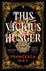 This Vicious Hunger - Francesca May - 9780316287531