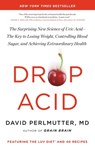 Drop Acid: The Surprising New Science of Uric Acid--The Key to Losing Weight, Controlling Blood Sugar, and Achieving Extraordinary Health - David Perlmutter - 9780316315395