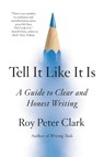 Tell It Like It Is - Roy Peter Clark - 9780316317337