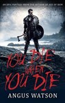 You Die When You Die - Angus Watson - 9780316317382