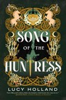 Holland, L: Song of the Huntress - Lucy Holland - 9780316321655