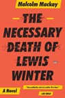 The Necessary Death of Lewis Winter - Malcolm MacKay - 9780316337304