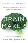 Brain Maker: The Power of Gut Microbes to Heal and Protect Your Brain for Life - David Perlmutter - 9780316380102