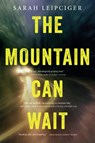 The Mountain Can Wait - Sarah Leipciger - 9780316380690