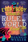 Wexler, D: Everybody Wants to Rule the World Except Me - Django Wexler - 9780316392402