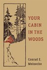 Your Cabin In The Woods - Conrad E. Meinecke ; Victor Aures - 9780316395502