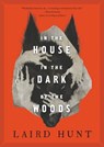 In the House in the Dark of the Woods - Laird Hunt - 9780316411059