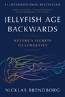 Jellyfish Age Backwards: Nature's Secrets to Longevity - Nicklas Brendborg - 9780316414685