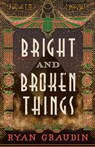 Bright and Broken Things - Ryan Graudin - 9780316419185