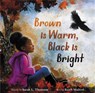 Brown Is Warm, Black Is Bright - Sarah L Thomson - 9780316424196