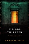 Episode Thirteen - Craig DiLouie - 9780316443104