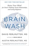 Brain Wash: Detox Your Mind for Clearer Thinking, Deeper Relationships, and Lasting Happiness - David Perlmutter - 9780316453325