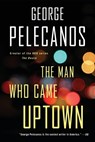 The Man Who Came Uptown - George P. Pelecanos - 9780316479837